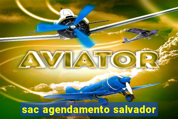 sac agendamento salvador